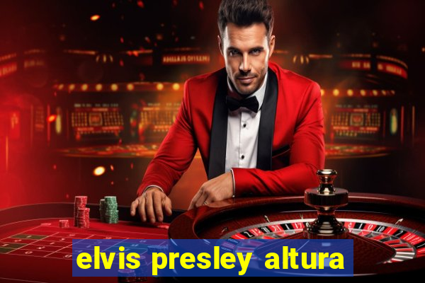 elvis presley altura